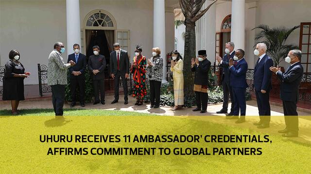 Uhuru receives 11 ambassadors' credentials, affirms commitment to global partners