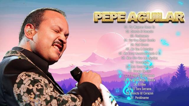 Pepe Aguilar Sus Grandes Exitos Inolvidables - Pepe Aguilar Éxitos Sus Mejores Canciones Románticos