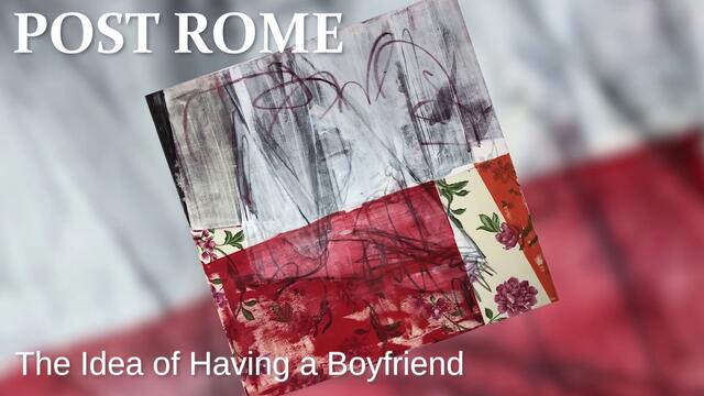 Post Rome: The Idea of Having a Boyfriend