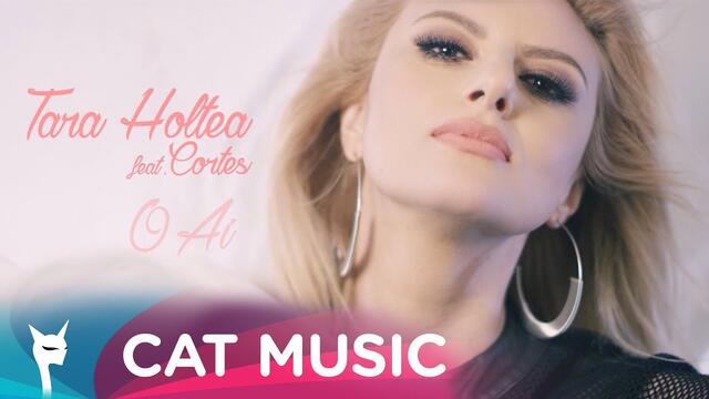 Tara Holtea feat. Cortes - O Ai (Official Video)