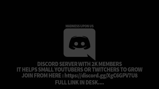 Discord server with 2k members help small streamers and youtubers to grow fast link below... Madness Upon Us