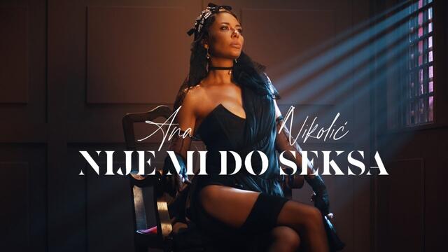 ANA NIKOLIC - NIJE MI DO SEKSA (OFFICIAL VIDEO)