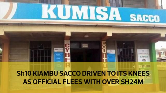 Sh10 Kiambu Sacco driven to its knees as officials flee with over Sh24M