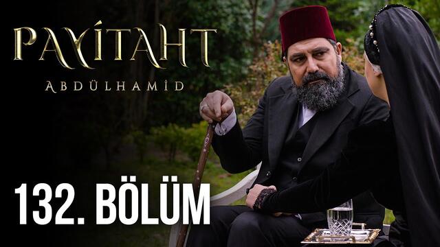 Payitaht Abdülhamid 132. Bölüm