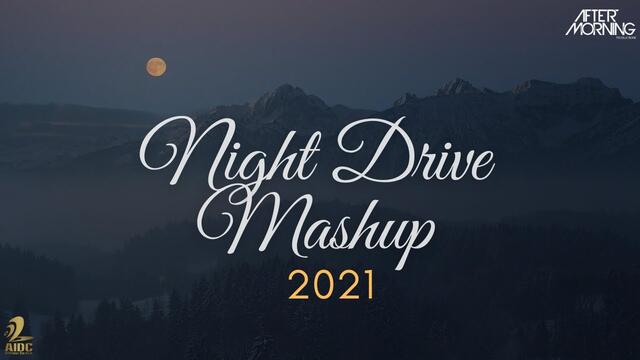 Night Drive Mashup 2021 | Non Stop Bollywood, Punjabi, English Remix Songs