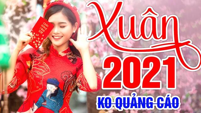 LK Nhạc Xuân 2021 Remix Hay Nhất KHÔNG QUẢNG CÁO Mừng Năm Mới | Nhạc Tết 2021 Remix Mới Ra Lò