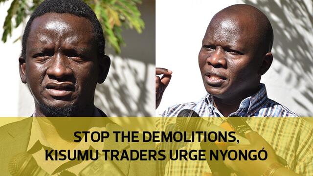 Stop demolitions, Kisumu traders urge Nyong'o