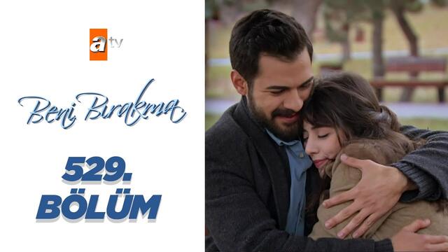 Beni Bırakma 529. Bölüm