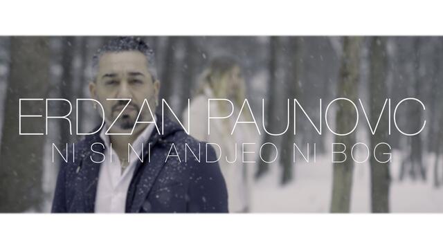 ERDZAN PAUNOVIC - NISI NI ANDJEO NI BOG (OFFICIAL VIDEO 2021) NOVO