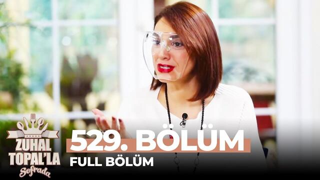 Zuhal Topal'la Sofrada 529. Bölüm