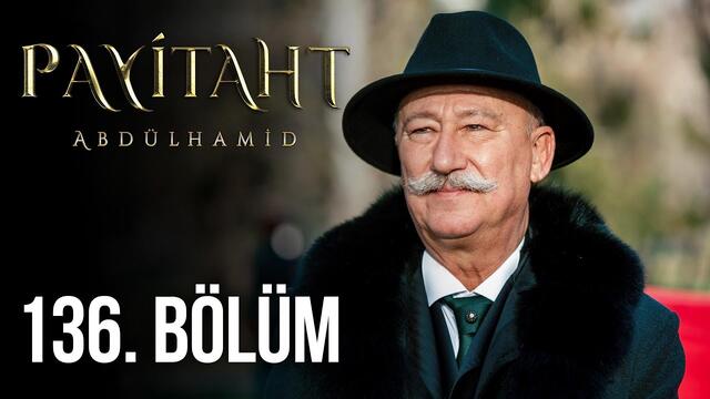 Payitaht Abdülhamid 136. Bölüm