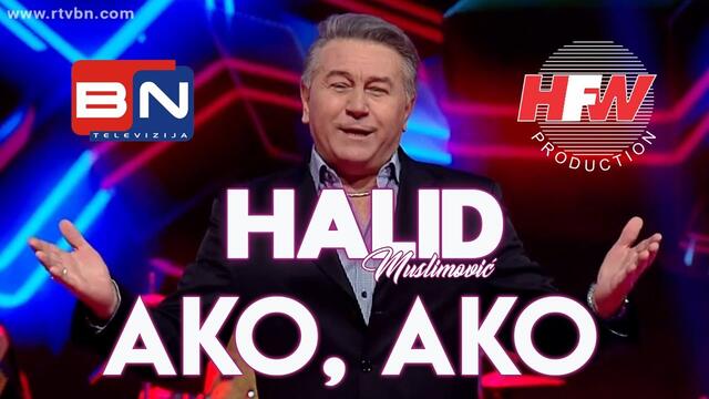 Halid Muslimović - Ako, ako -  ( TV BN 2021 ) HD