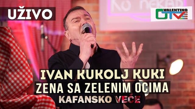 IVAN KUKOLJ KUKI - ZENA SA ZELENIM OCIMA | 2021 | UZIVO | OTV VALENTINO