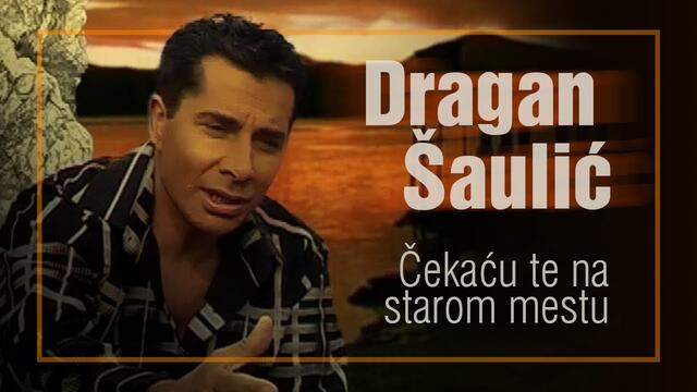 ✍️  Dragan Saulic - Cekacu te na starom mestu