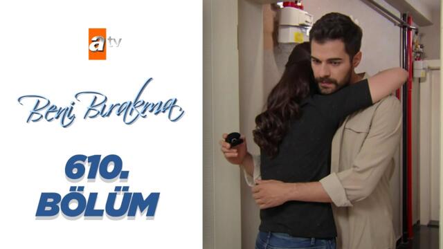 Beni Bırakma 610. Bölüm