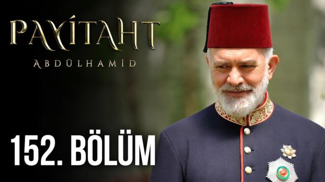 Payitaht Abdülhamid 152. Bölüm