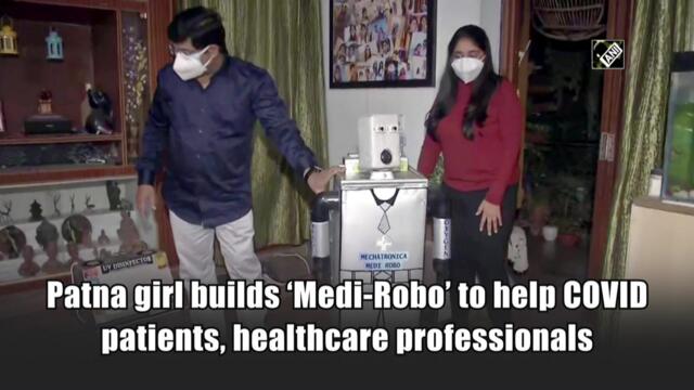 Patna girl builds ‘Medi-Robo’ to help Covid patients