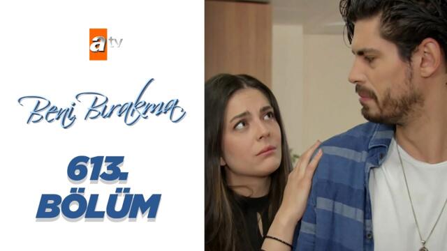 Beni Bırakma 613. Bölüm