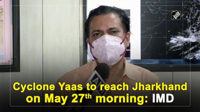 Cyclone Yaas to reach Jharkhand on morning of May 27th: IMD