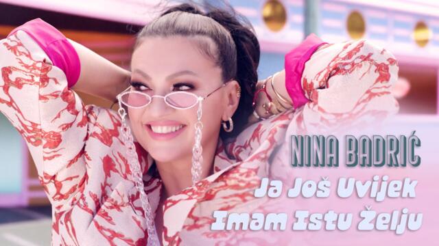 Nina Badric - Ja jos uvijek imam istu zelju