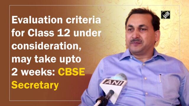 Evaluation criteria for Class 12 under consideration, may take upto 2 weeks: CBSE Secretary