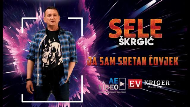 Sele Škrgić -  Ja sam sretan čovjek (OFFICIAL VIDEO 2021) 4K