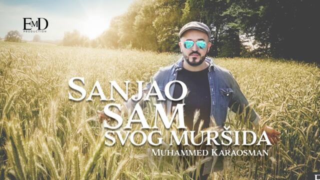 ® MUHAMMED KARAOSMAN - Sanjao sam svog muršida (Official Video 2021) NOVO! ©