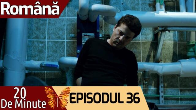 20 de Minute - Episodul 36 (Română) 20 Dakika