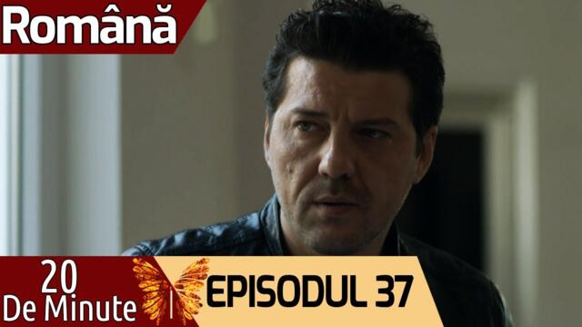 20 de Minute - Episodul 37 (Română) 20 Dakika