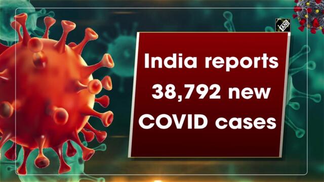 India reports 38,792 new Covid-19 cases 