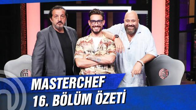 MasterChef Türkiye 16. Bölüm Özeti | KIRAN KIRANA MÜCADELE