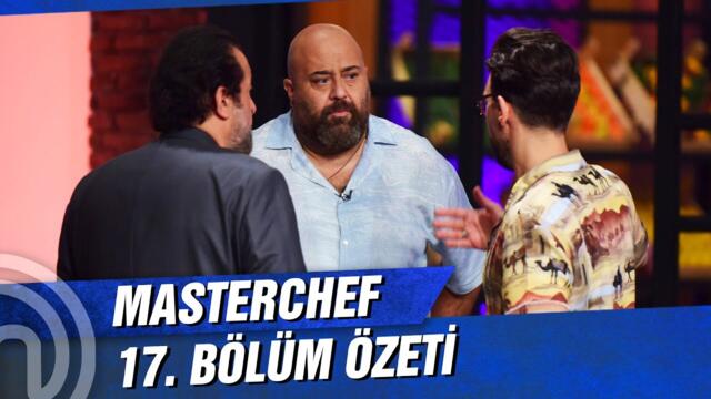 MasterChef Türkiye 17. Bölüm Özeti | BÜYÜK DÜELLOLAR!