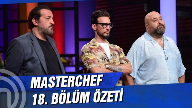 MasterChef Türkiye 18. Bölüm Özeti | İLKLERİN DÜELLOSU!