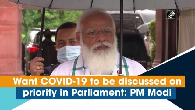 Want Covid-19 to be discussed on priority in Parliament: PM Modi