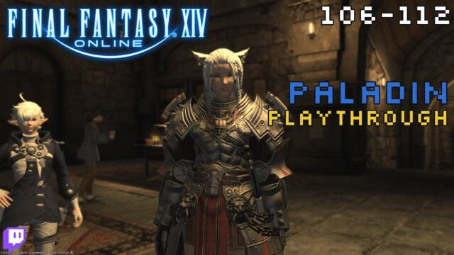 Final Fantasy XIV: Paladin Playthrough - 106 - 112 - Full Stream