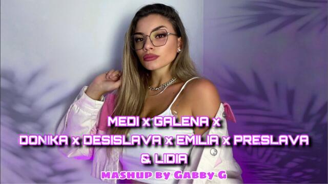 MEDI x GALENA x DONIKA x EMILIA x DESISLAVA x PRESLAVA & LIDIA | mashup by Gabby G