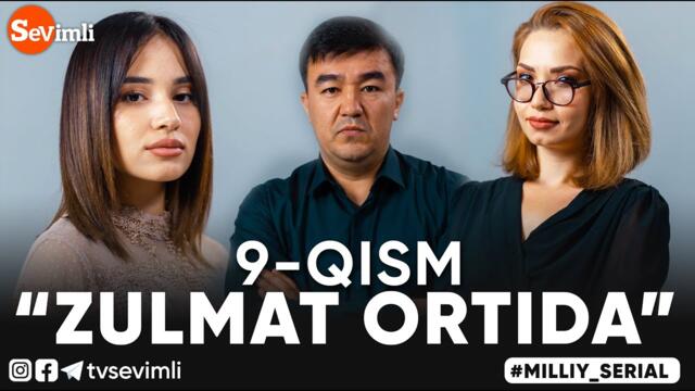 "ZULMAT ORTIDA", MILLIY SERIAL 9 - QISM