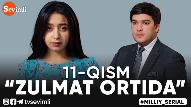 "ZULMAT ORTIDA", MILLIY SERIAL 11 - QISM