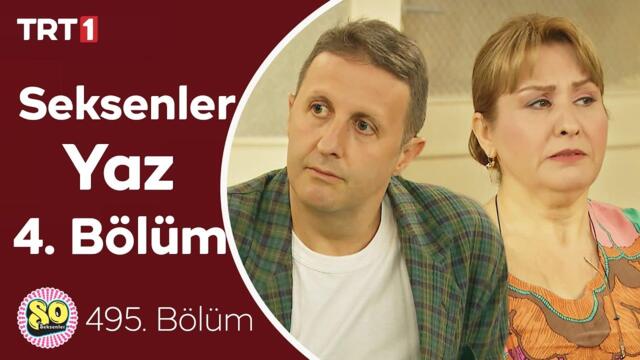 Seksenler Yaz 4. Bölüm (495. Bölüm)