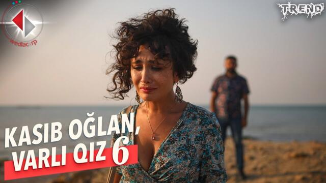Kasıb Oğlan, Varlı Qız | Bölüm 6