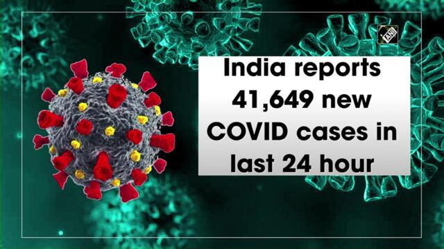 India reports 41,649 new Covid cases in last 24 hours