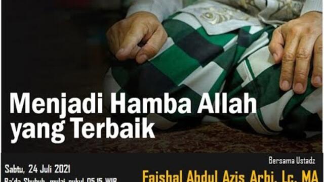 Ustadz Faishal Abdul Azis.Lc.MA | MENJADI HAMBA ALLAH YANG TERBAIK