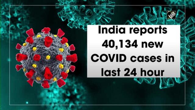 India reports 40,134 new Covid-19 cases in last 24 hour