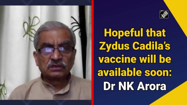 Hopeful that Zydus Cadila’s vaccine will be available soon: Dr NK Arora