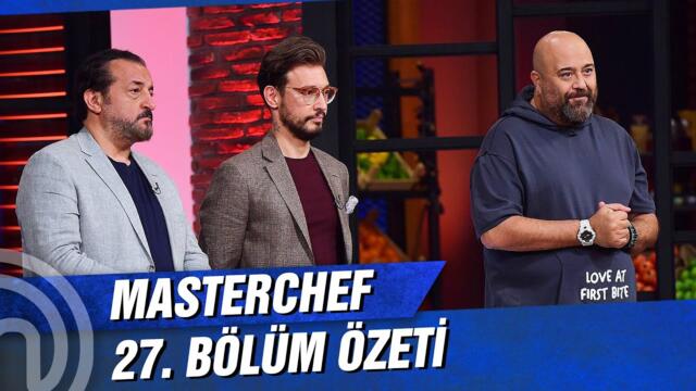 MasterChef Türkiye 27. Bölüm Özeti | KADROYA GİREN İKİNCİ İSİM!