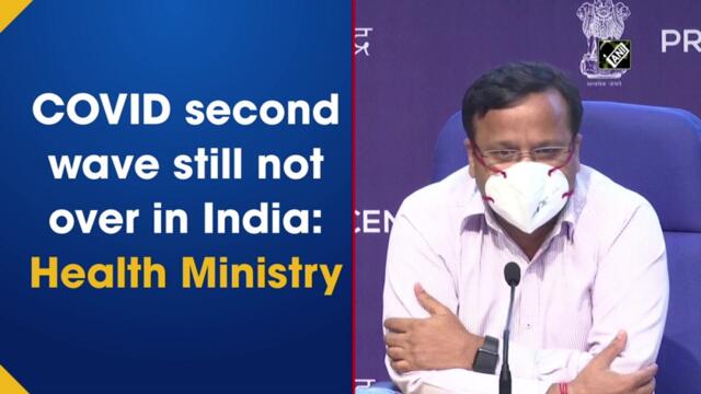Covid second wave still not over in India: Health Ministry