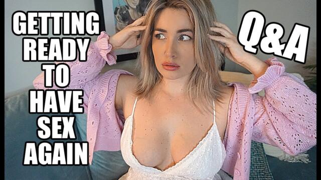 Am I Getting Ready to Have Sex Again!? | Your Questions Answered!