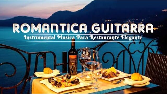 Musica Romantica Guitarra Instrumental Musica Para Restaurante Elegante 2