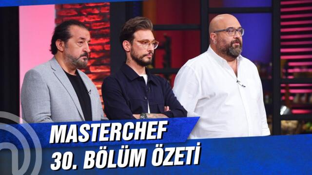 MasterChef Türkiye 30. Bölüm Özeti | ÖNLÜĞÜ ALAN İSİM!