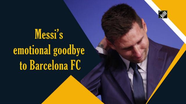 Watch: Messi’s emotional goodbye to FC Barcelona